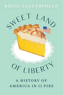 VIEW PDF EBOOK EPUB KINDLE Sweet Land of Liberty: A History of America in 11 Pies by  Rossi Anastopo