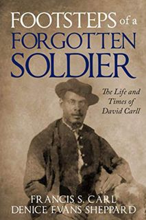 READ PDF EBOOK EPUB KINDLE Footsteps of a Forgotten Soldier (The Life and Times of David Carll) by