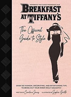 READ [PDF EBOOK EPUB KINDLE] Breakfast at Tiffany's: The Official Guide to Style: Over 100 Fashion,
