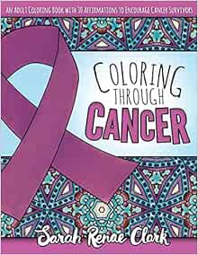 GET PDF EBOOK EPUB KINDLE Coloring Through Cancer: An Adult Coloring Book with 30 Positive Affirmati