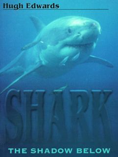 VIEW KINDLE PDF EBOOK EPUB Shark: The Shadow Below by  Hugh Edwards 📚