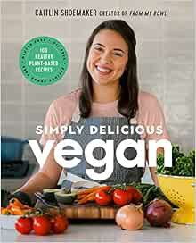 [ACCESS] [KINDLE PDF EBOOK EPUB] Simply Delicious Vegan: 100 Plant-Based Recipes by the creator of F