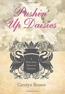 [Read] KINDLE PDF EBOOK EPUB Pushin' Up Daisies (Black Swan Historical Romance Book 1) by unknown ✏️