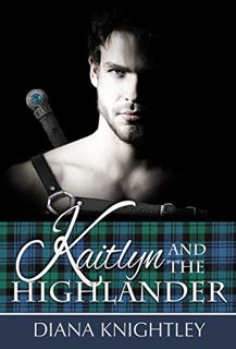 VIEW PDF EBOOK EPUB KINDLE Kaitlyn and the Highlander by  Diana Knightley ✏️