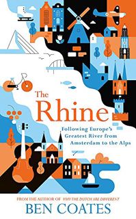 GET [EBOOK EPUB KINDLE PDF] The Rhine: Following Europe's Greatest River from Amsterdam to the Alps