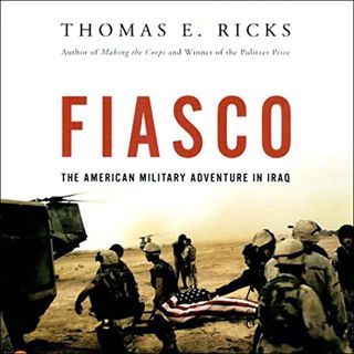 [View] KINDLE PDF EBOOK EPUB Fiasco: The American Military Adventure in Iraq by  Thomas E. Ricks,Jam