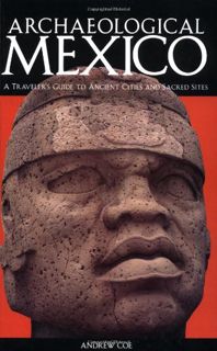 [Read] [KINDLE PDF EBOOK EPUB] Archaeological Mexico: A Guide to Ancient Cities and Sacred Sites by
