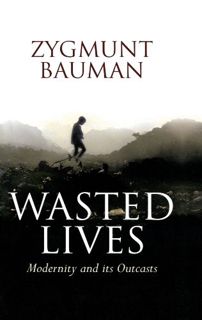 [Get] [EBOOK EPUB KINDLE PDF] Wasted Lives: Modernity and Its Outcasts by  Zygmunt Bauman 💜