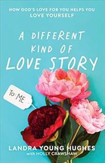 Read [PDF EBOOK EPUB KINDLE] A Different Kind of Love Story: How God's Love for You Helps You Love Y