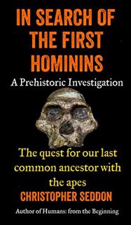Get [EPUB KINDLE PDF EBOOK] In search of the first hominins: a Prehistoric Investigation: The Quest