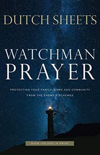 Access [EPUB KINDLE PDF EBOOK] Watchman Prayer: Protecting Your Family, Home and Community from the