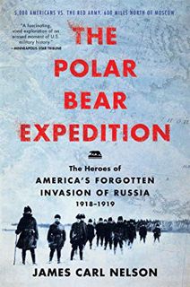 [ACCESS] KINDLE PDF EBOOK EPUB The Polar Bear Expedition: The Heroes of America's Forgotten Invasion
