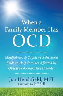 [ACCESS] [PDF EBOOK EPUB KINDLE] When a Family Member Has OCD: Mindfulness and Cognitive Behavioral