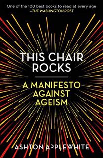 [READ] KINDLE PDF EBOOK EPUB This Chair Rocks: A Manifesto Against Ageism by  Ashton Applewhite 📙
