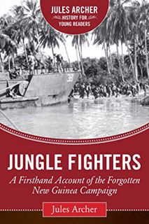 Get EPUB KINDLE PDF EBOOK Jungle Fighters: A Firsthand Account of the Forgotten New Guinea Campaign