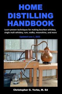 Access PDF EBOOK EPUB KINDLE Home Distilling Handbook by  Christopher G. Yorke M. Ed 📤