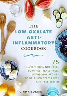 View [KINDLE PDF EBOOK EPUB] The Low-Oxalate Anti-Inflammatory Cookbook: 75 Gluten-Free, Nut-Free, S