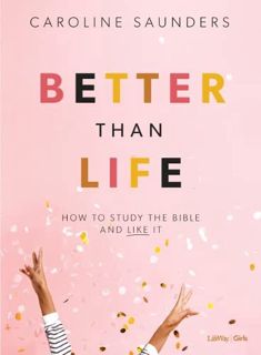 [VIEW] KINDLE PDF EBOOK EPUB Better Than Life - Teen Girls' Bible Study Leader Kit: How to Study the