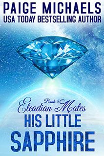 [Read] [PDF EBOOK EPUB KINDLE] His Little Sapphire (Eleadian Mates Book 5) by  Paige Michaels 💓