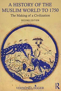 Access EPUB KINDLE PDF EBOOK A History of the Muslim World to 1750: The Making of a Civilization by