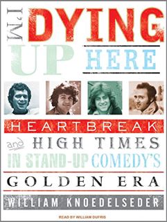 [VIEW] [PDF EBOOK EPUB KINDLE] I'm Dying Up Here: Heartbreak and High Times in Standup Comedy's Gold