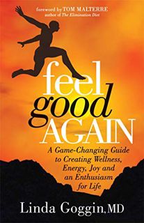 Read [PDF EBOOK EPUB KINDLE] Feel Good Again: A Game-Changing Guide to Creating Wellness, Energy, Jo