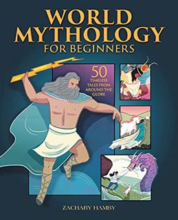 [Read] KINDLE PDF EBOOK EPUB World Mythology for Beginners: 50 Timeless Tales from Around the Globe