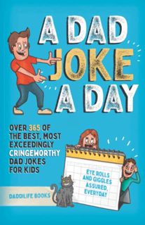 [ACCESS] [PDF EBOOK EPUB KINDLE] A Dad Joke A Day: Over 365 of the best most exceedingly cringeworth