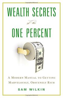 [Get] PDF EBOOK EPUB KINDLE Wealth Secrets of the One Percent: A Modern Manual to Getting Marvelousl