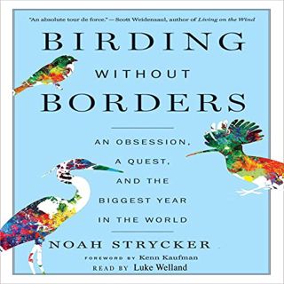 GET KINDLE PDF EBOOK EPUB Birding Without Borders: An Obsession, a Quest, and the Biggest Year in th
