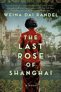 [READ] [EBOOK EPUB KINDLE PDF] The Last Rose of Shanghai: A Novel by  Weina Dai Randel ✓