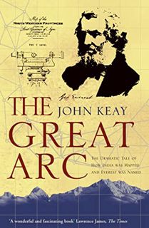 VIEW [KINDLE PDF EBOOK EPUB] The Great Arc : The Dramatic Tale of How India Was Mapped and Everest W