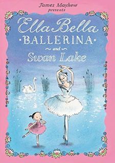 GET [PDF EBOOK EPUB KINDLE] Ella Bella Ballerina and Swan lake: A Ballerina book for Toddlers and Gi