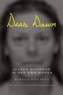 [READ] [PDF EBOOK EPUB KINDLE] Dear Dawn: Aileen Wuornos in Her Own Words by  Aileen Wuornos,Lisa Ke