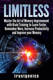 VIEW [EPUB KINDLE PDF EBOOK] Limitless: Master the Art of Memory Improvement with Brain Training to