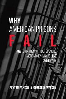 READ EPUB KINDLE PDF EBOOK Why American Prisons Fail: How to Fix Them without Spending More Money (M