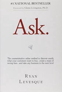 [VIEW] EPUB KINDLE PDF EBOOK Ask: The Counterintuitive Online Formula to Discover Exactly What Your