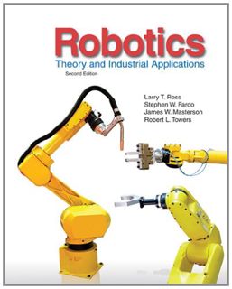[Read] [PDF EBOOK EPUB KINDLE] Robotics: Theory and Industrial Applications by  Larry Ross,Stephen F