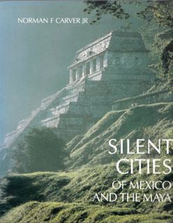 View KINDLE PDF EBOOK EPUB Silent Cities of Mexico and the Maya by  Norman F. Carver 📃