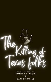 [ACCESS] [PDF EBOOK EPUB KINDLE] The Killings of Texas Folks: True Crime Texas by  Sonita Lixson &