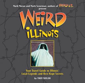 [GET] PDF EBOOK EPUB KINDLE Weird Illinois by  Troy Taylor,Mark Sceurman,Mark Moran 🧡