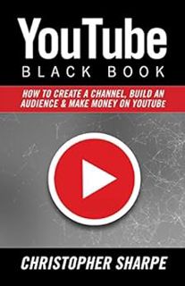 Access [EBOOK EPUB KINDLE PDF] YouTube Black Book: How To Create a Channel, Build an Audience and Ma
