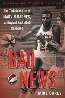 Access [KINDLE PDF EBOOK EPUB] "Bad News": The Turbulent Life of Marvin Barnes, Pro Basketball's Ori