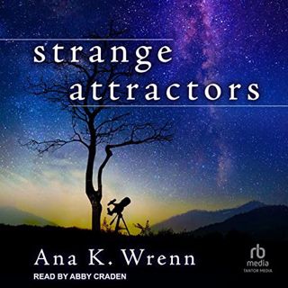 [VIEW] EBOOK EPUB KINDLE PDF Strange Attractors by  Ana K. Wrenn,Abby Craden,Tantor Audio 📬