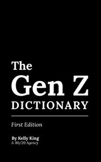 Get [PDF EBOOK EPUB KINDLE] The Gen Z Dictionary by  Kelly King,Francoise Gagnier,James Tanford,Stef