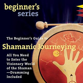 [View] EBOOK EPUB KINDLE PDF The Beginner’s Guide to Shamanic Journeying by  Sandra Ingerman,Sandra