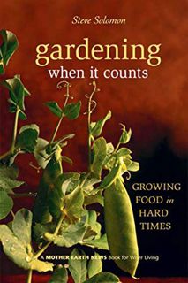 [View] EPUB KINDLE PDF EBOOK Gardening When It Counts: Growing Food in Hard Times (Mother Earth News