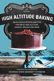 Access [PDF EBOOK EPUB KINDLE] High Altitude Baking: 200 Delicious Recipes and Tips for Great High A