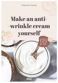 Access KINDLE PDF EBOOK EPUB Make an anti-wrinkle cream yourself (DIY Beauty Skin Care Products): Th