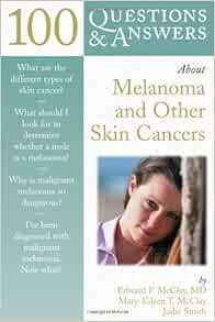 Access [PDF EBOOK EPUB KINDLE] 100 Questions & Answers about Melanoma & Other Skin Cancers by Edward